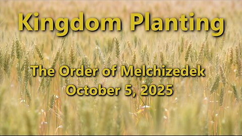 Kingdom Planting - Episode 5 - The Order of Melchizedek