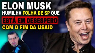 Elon Musk faz folha de sp passar vergonha e entrar em desespero com o fim da USAID