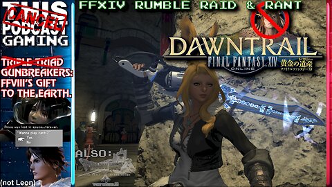 FINAL FANTASY XIV (and DQX) RAID & RANT - Gunbreakers: FFVIII's Gift to the Earth! - CTP GAMING