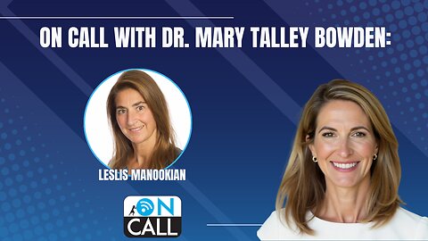 On Call with Dr. Mary Talley Bowden: Leslis Manookian, chair of Health Freedom Defense Fund