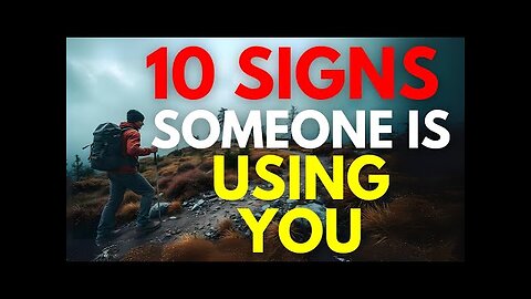 10 IMPORTANT Signs Someone Is Using YOU! (MUST WATCH)