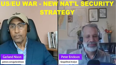 US/EU WAR - NEW NAT'L SECURITY STRATEGY - W/PETER ERICKSON COHOST "CONVERSATIONS AMONG THE RUINS"