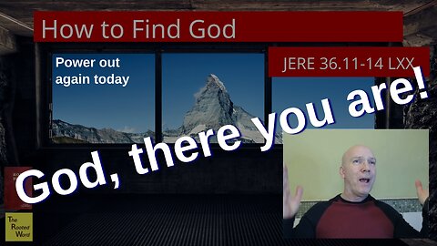 How to Find God (Jeremiah 36.11-14 LXX)