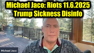 Michael Jaco: Riots 11.6.2025 - Trump Sickness Disinfo