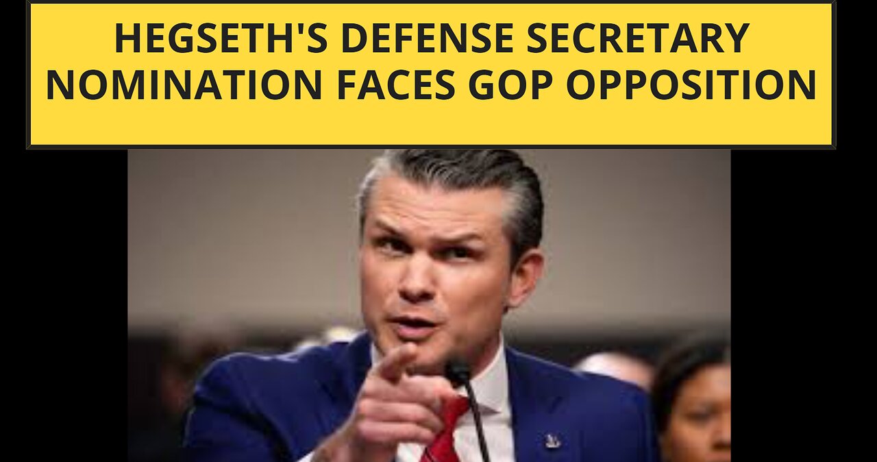 Hegseth's Defense Secretary Nomination Faces GOP Opposition