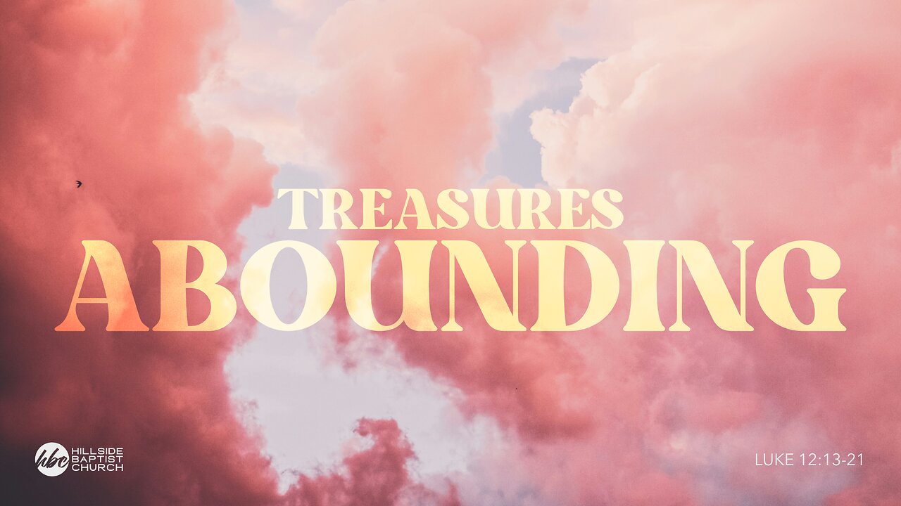 Treasures Abounding (Luke 12:13-21)