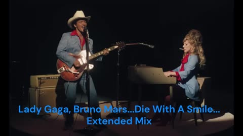 Lady Gaga, Bruno Mars...Die With A Smile...Extended Mix