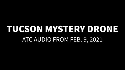 Tuscon mystery drone ATC Audio February 9, 2021