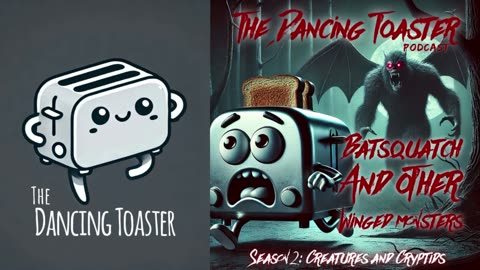 The Dancing Toaster- episode 13- Cryptids and Creatures- Batsquatch and other Winged Monsters