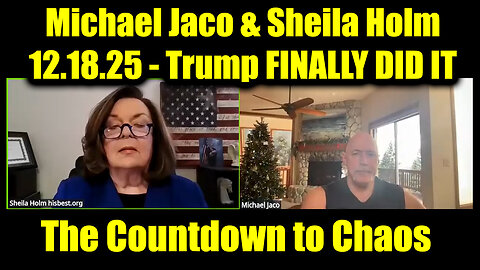 Michael Jaco & Sheila Holm 12.18.25 - Trump FINALLY DID IT, The Countdown To Chaos