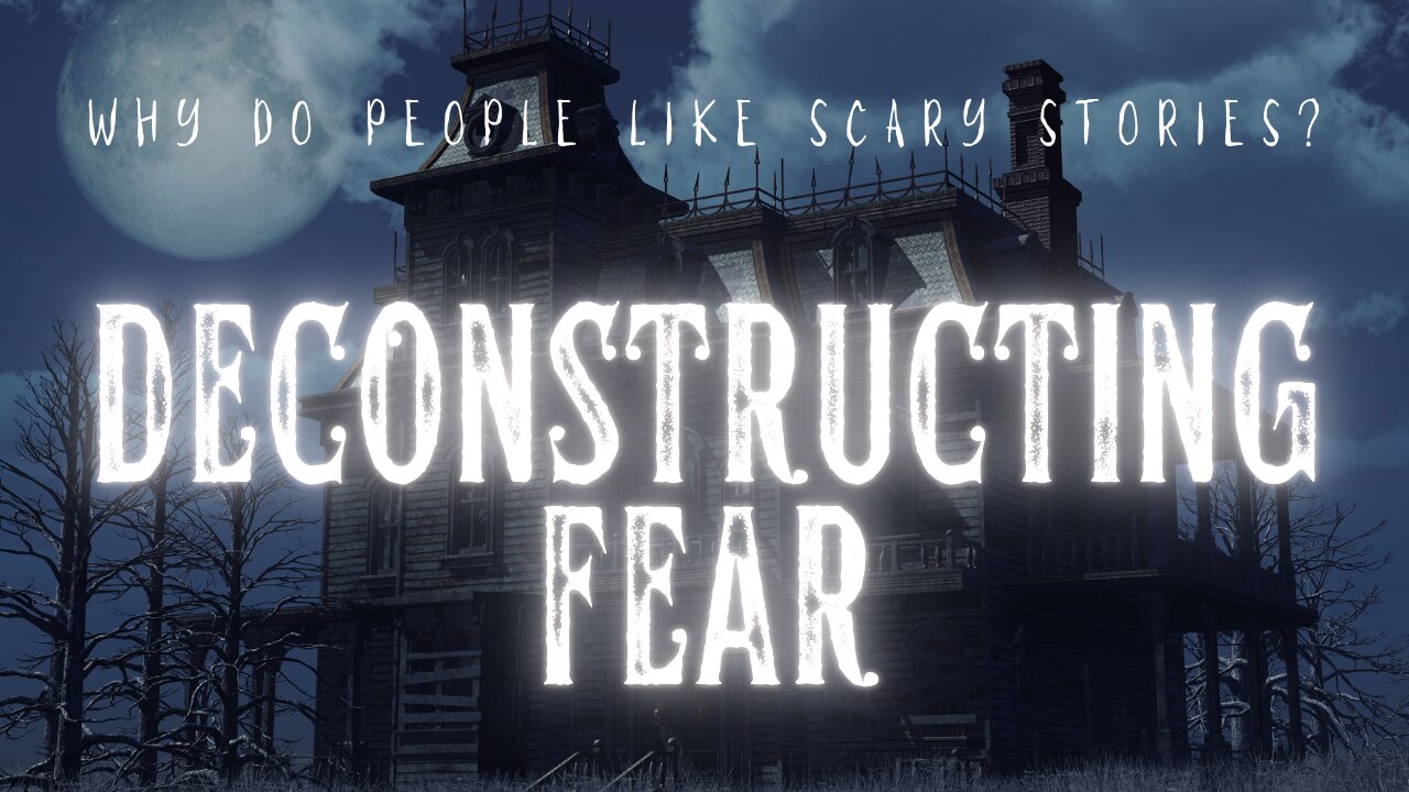 What REALLY Makes a Story Terrifying - Deconstructing Scary Stories — Why Fear Owns the Human Mind