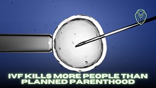 IVF Kills More People Than Planned Parenthood (Ep. 720)