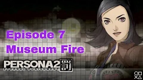 Persona 2 Eternal Punishment Episode 7 Museum Fire