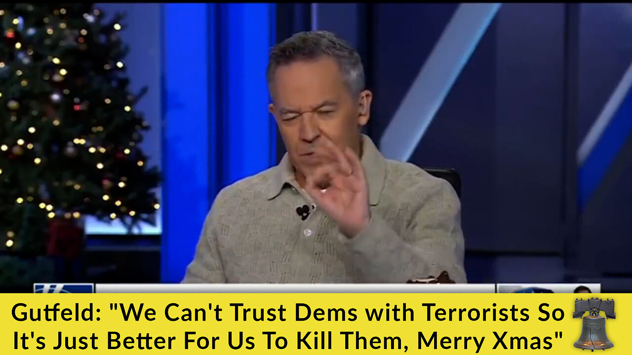 Gutfeld: "We Cant Trust Dems with Terrorists So Its Just Better For Us To Kill Them, Merry Xmas"