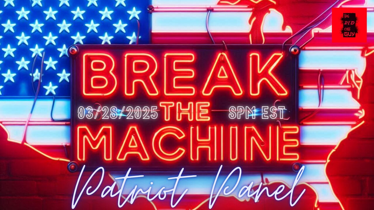 BREAK THE MACHINE Podcast Episode - 56: 03/28/2025 - Patriot Panel