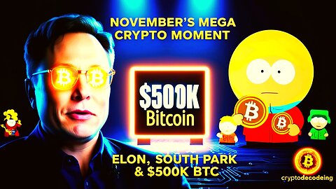 . Elon Musk, South Park & the $500K Bitcoin Roadmap — November’s Crypto Explosion!-