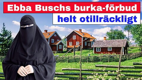 Ebba Buschs burka-förbud är helt otillräckligt