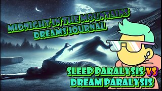 Midnight in the Mountains: The Dreams Journal | Sleep vs Dream Paralysis