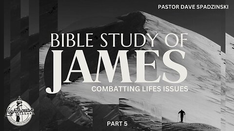 Bible Study Of James: Combatting Life's Issues - Pastor Dave Spadzinski