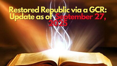 Restored Republic via a GCR: Update as of September 27, 2025 