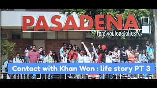 Contact with Khan Won : life story PT 3