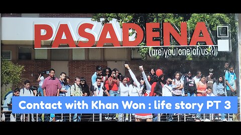 Contact with Khan Won : life story PT 3