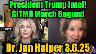 Dr. Jan Halper-Hayes 3.6.25 - President Trump Intel! GITMO March Begins!