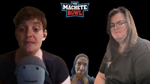 The Machete Bowl Ep. 587 - Nova is bad at everything, Adrasdea is still crying + More!