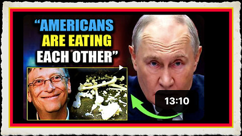 Putin Releases Evidence Bill Gates Is Pumping Human Remains Into U.S. Food Supply