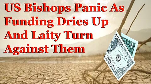 US Bishops Panic As Funding Dries Up And Laity Turn Against Them