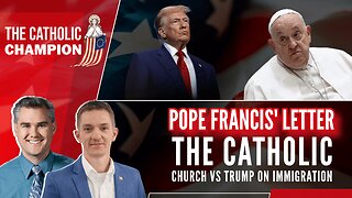 The Catholic Champion - Pope Francis’ Letter: The Catholic Church vs Trump on Immigration