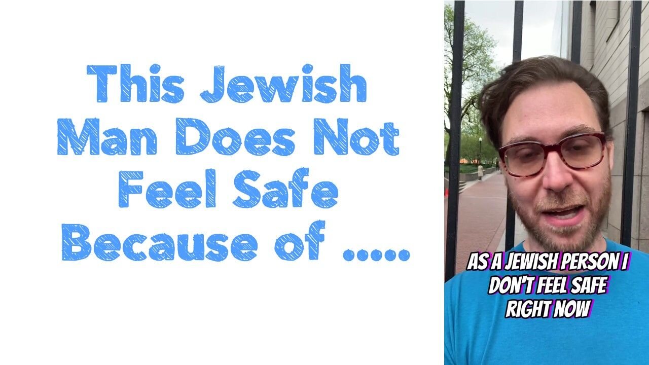 This Jewish Man Does Not Feel Safe Because of ..