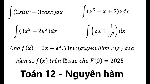 Toán 12: Nguyên hàm: ∫ (2sinx-3cosx)dx ∫ (3x^2-2e^x )dx ∫ (x^3-x+2)xdx ∫ (2x+1/x^3 )dx