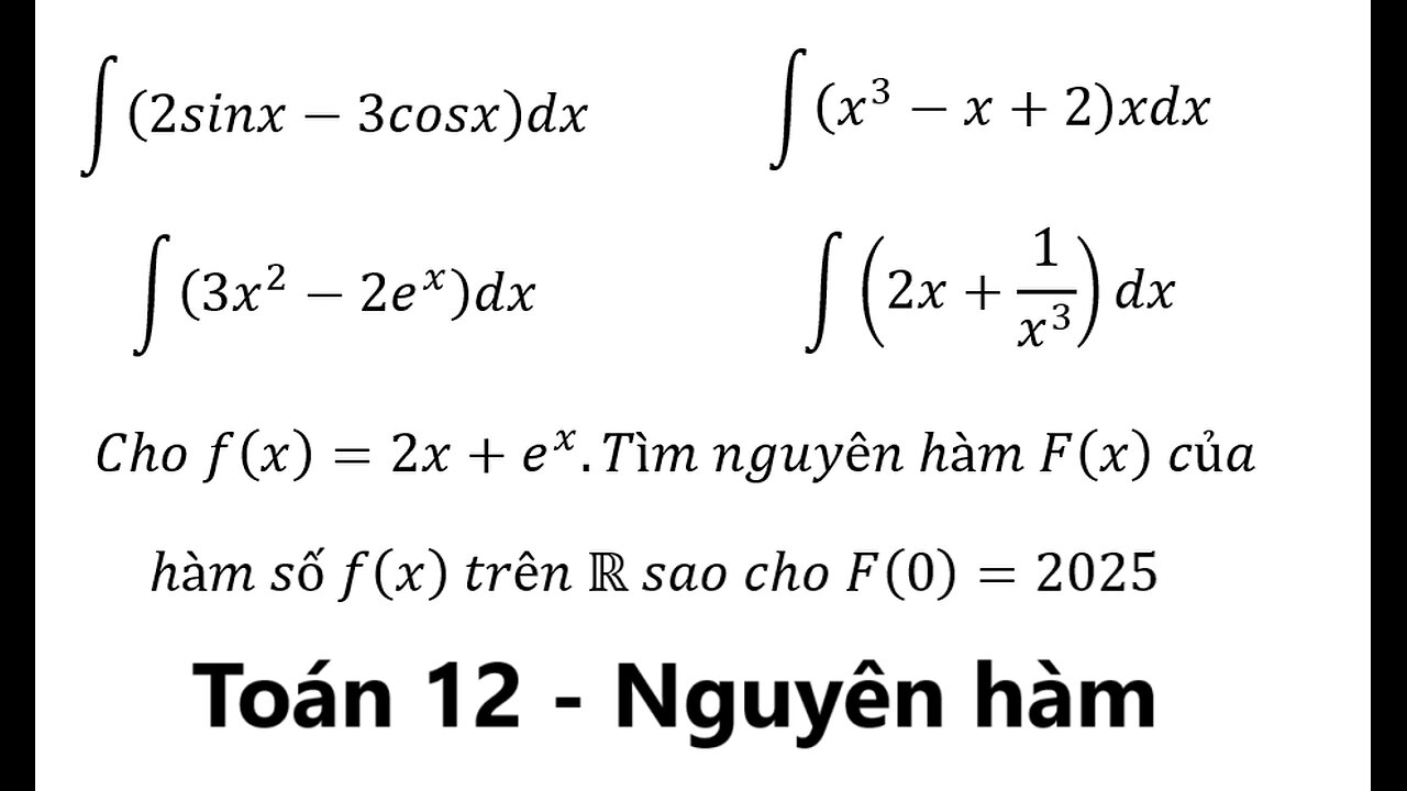 Toán 12: Nguyên hàm: ∫ (2sinx-3cosx)dx ∫ (3x^2-2e^x )dx ∫ (x^3-x+2)xdx ∫ (2x+1/x^3 )dx