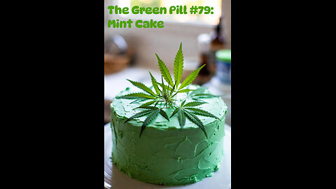 The Green Pill #79: Mint Cake