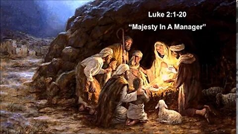 Luke 2:1-20 “Majesty In A Manager” - Calvary Chapel Fergus Falls