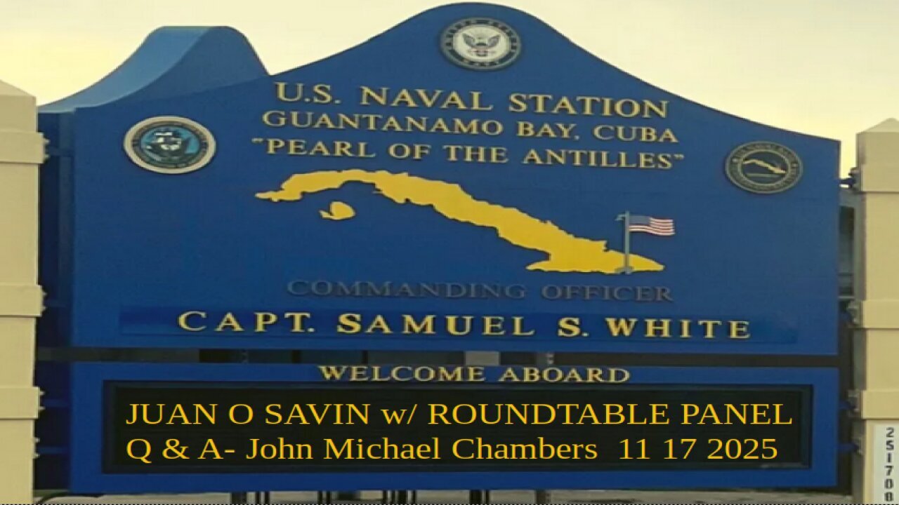 JUAN O SAVIN w ROUNDTABLE PANEL Q A on GITMO-JMC 11 17 2025 *** MUST WATCH ***