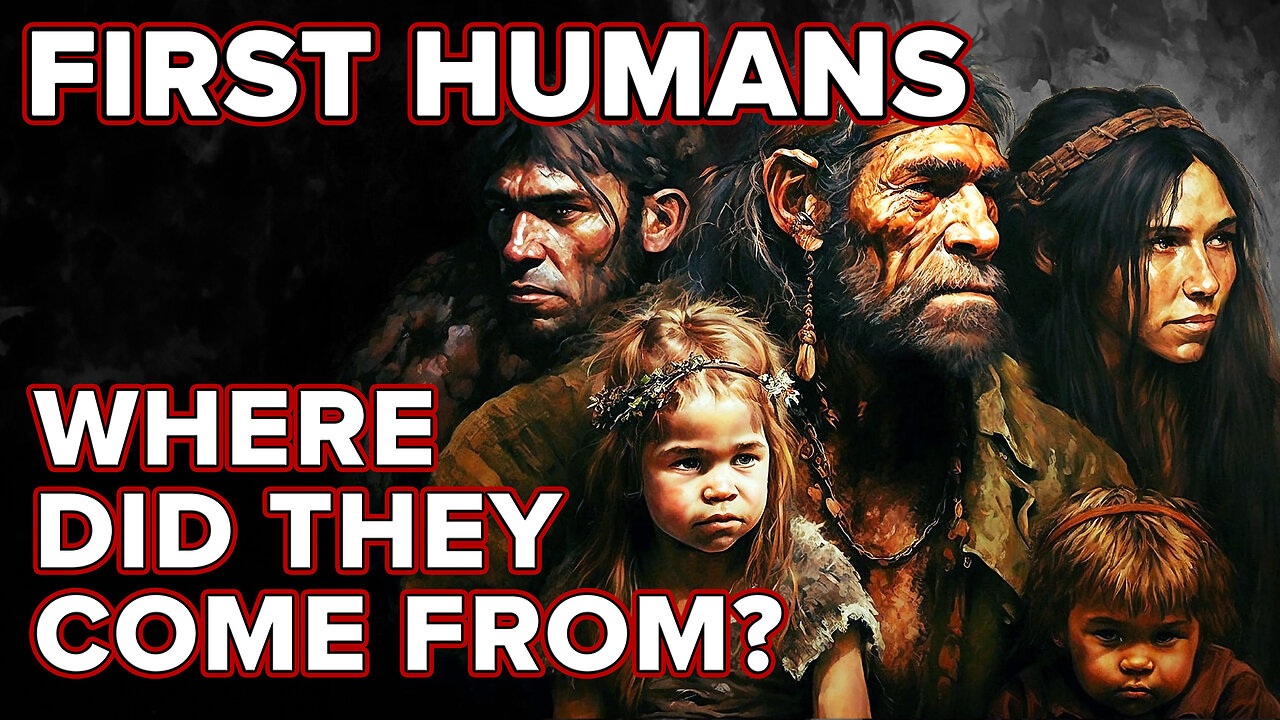 The First Humans - Where Did They Come From?