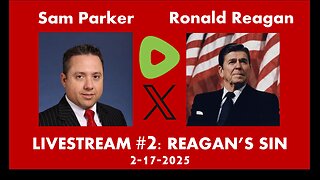 Sam Parker Livestream #2: Presidents Day & Reagan's Sin