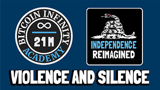 Violence and Silence - Independence Reimagined Chapter 8 | Bitcoin Infinity Academy #23