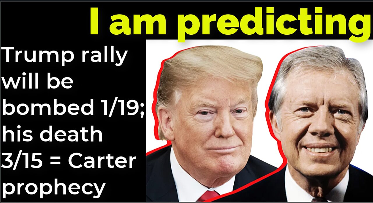 I am predicting: Trump rally will be bombed 1/19; his death 3/15 = Carter prophecy