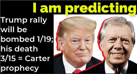 I am predicting: Trump rally will be bombed 1/19; his death 3/15 = Carter prophecy