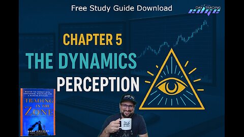 Chapter 5 : Trading in the zone : Mark Douglas : Study Guide : The Dynamics of Perception