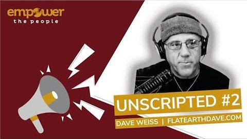 [Sep 17, 2025] Unscripted #2 | Flat Earth Dave – Cosmology, Control & Critical Thinking [Empower The People]