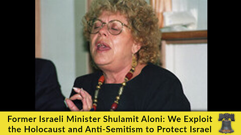 Former Israeli Minister Shulamit Aloni: We Exploit the Holocaust and Anti-Semitism to Protect Israel