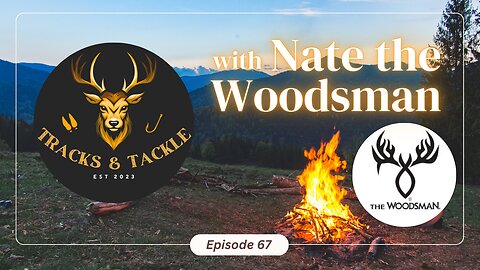 EP 67 The Woodsman Way Hunting, Faith, and Self Reliance with Nate the Woodsman