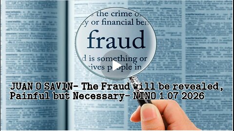JUAN O SAVIN- The Fraud will be revealed, Painful but Necessary- NINO 1 07 2026