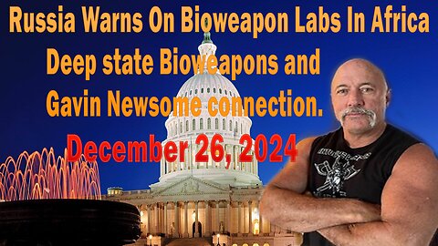 Russia Warns On Bioweapon Labs In Africa. Deep state Bioweapons and Gavin Newsome connection.