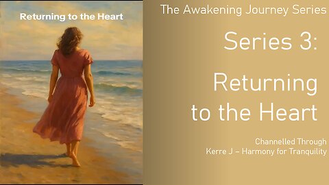 Series 3 Returning To The Heart - The Awakening Journey Series