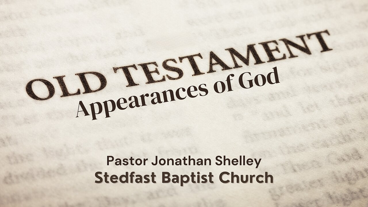 Old Testament Appearances of God - Pastor Jonathan Shelley | Stedfast Baptist Church